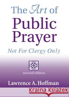 The Art of Public Prayer (2nd Edition): Not for Clergy Only Lawrence A. Hoffman 9781893361065 Skylight Paths Publishing - książka