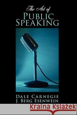 The Art of Public Speaking Dale Carnegie J. Berg Esenwein 9781434103147 Waking Lion Press - książka