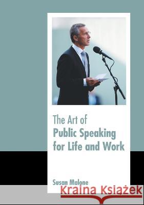 The Art of Public Speaking for Life and Work Susan Malone 9781639875214 Murphy & Moore Publishing - książka