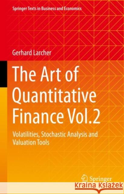 The Art of Quantitative Finance Vol.2: Volatilities, Stochastic Analysis and Valuation Tools Gerhard Larcher 9783031238697 Springer - książka