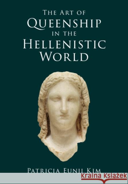 The Art of Queenship in the Hellenistic World Patricia Eunji (New York University) Kim 9781009502122 Cambridge University Press - książka