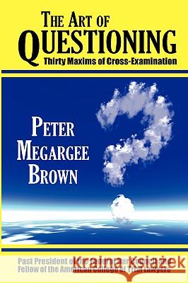 The Art of Questioning Peter Megargee Brown 9781584778622 Lawbook Exchange, Ltd. - książka