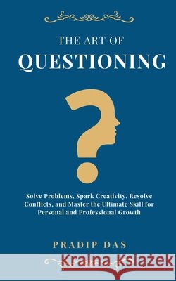 The Art of Questioning Das, Pradip 9798235810235 Pradip Narayan Das - książka
