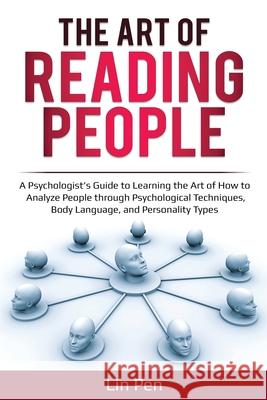 The Art of Reading People: A Psychologist's Guide to Learning the Art of How to Analyze People through Psychological Techniques, Body Language, a Lin Pen 9781087855226 Pg Publishing LLC - książka