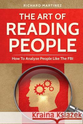 The Art Of Reading People: How To Analyze People Like The FBI Martinez, Richard 9781790382019 Independently Published - książka