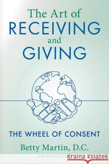 The Art of Receiving and Giving Betty Martin, Robyn Dalzen 9781643883083 Luminare Press - książka