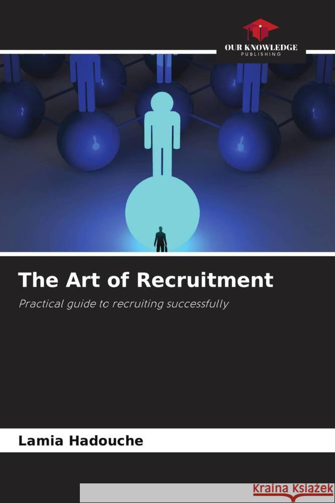 The Art of Recruitment HADOUCHE, Lamia 9786208272920 Our Knowledge Publishing - książka