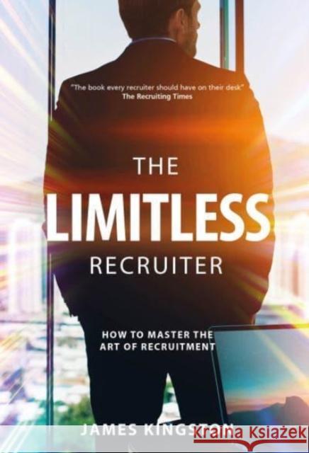 The Art Of Recruitment: How to Become a Limitless Recruiter James Kingston 9781839524332 Brown Dog Books - książka