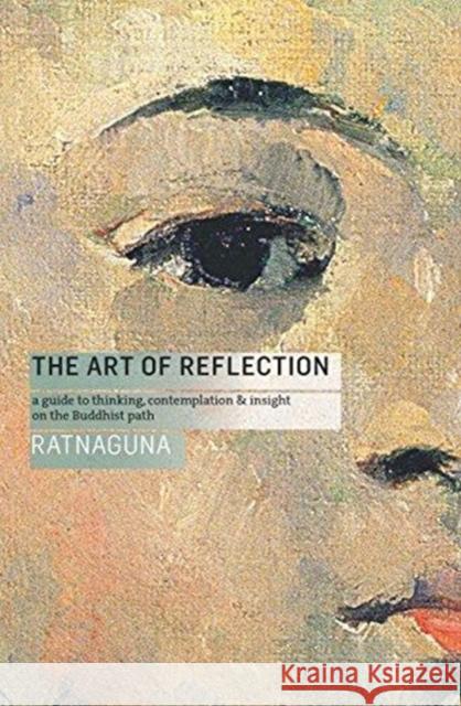 The Art of Reflection: A Guide to Thinking, Contemplation and Insight on the Buddhist Path Ratnaguna 9781909314979 Windhorse Publications - książka