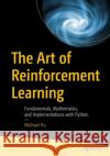 The Art of Reinforcement Learning Michael Hu 9781484296059 APress