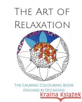 The Art of Relaxation: The Calming Colouring Book Occasions                                Ximena Burns-Hunt Catriona Campbell 9781519208019 Createspace Independent Publishing Platform - książka