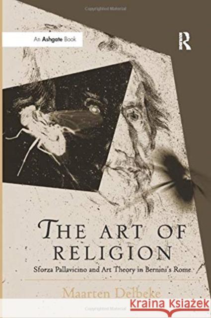 The Art of Religion: Sforza Pallavicino and Art Theory in Bernini's Rome Maarten Delbeke 9781138253971 Routledge - książka