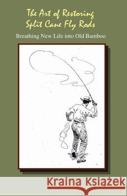 The Art of Restoring Split Cane Fly Rods J. C. Dougherty 9780615642499 Hand Thrown Books - książka