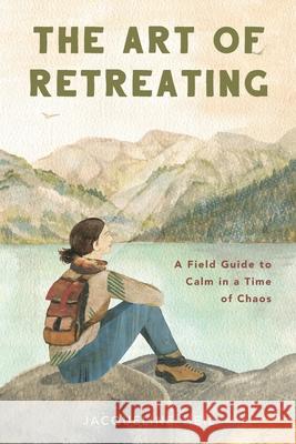 The Art of Retreating: A Field Guide to Calm in a Time of Chaos Jacqueline Heil 9780578879987 Jacqueline Heil - książka