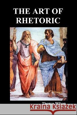 The Art of Rhetoric Thomas Wilson 9781849021197 Benediction Classics - książka