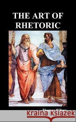 The Art of Rhetoric Thomas Wilson 9781849021227 Benediction Classics - książka