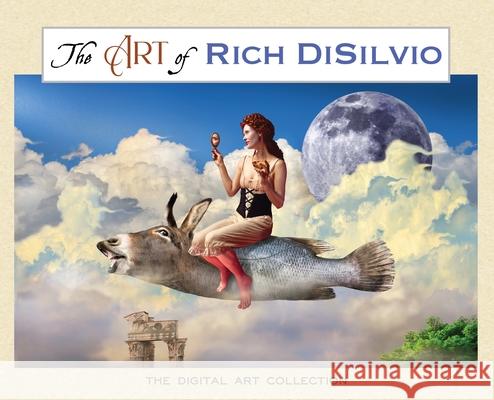 The Art of Rich DiSilvio: The Digital Art Collection Rich Disilvio Rich Disilvio 9781950052127 DV Books - książka