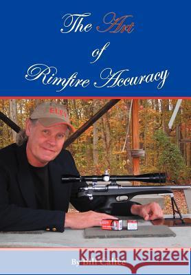 The Art of Rimfire Accuracy Bill Calfee 9781456797775 Authorhouse - książka