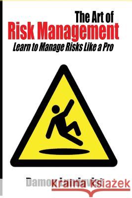 The Art of Risk Management: Learn to Manage Risks Like a Pro Damon S. Lundqvist 9781503266056 Createspace Independent Publishing Platform - książka