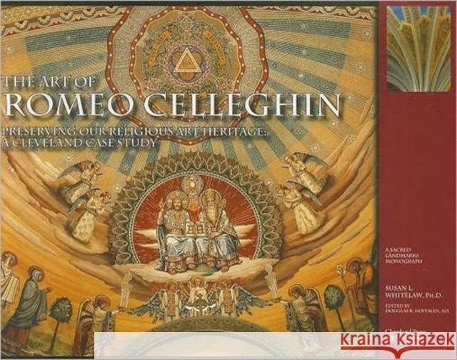 The Art of Romeo Celleghin: Preserving Our Religious Art Heritage--A Cleveland Case Study Whitelaw, Susan L. 9780963867568 Not Avail - książka