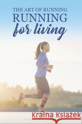 The art of running, running for living Francisco Mor 9781656145123 Independently Published - książka