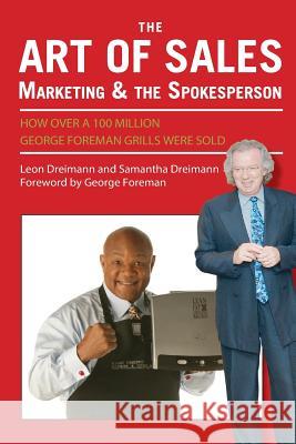The Art of Sales, Marketing and the Spokesperson: How over 100 Million George Foreman Grills were sold Dreimann, Samantha 9780692453810 Samantha Dreimann - książka