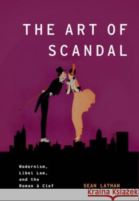 The Art of Scandal: Modernism, Libel Law, and the Roman À Clef Latham, Sean 9780199922932 Oxford University Press, USA - książka