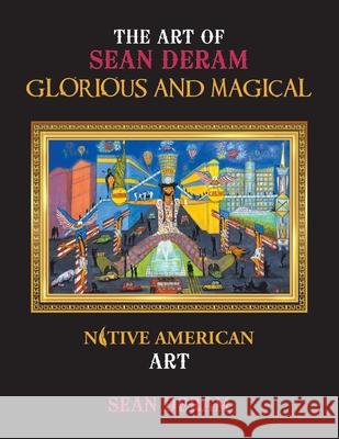 The Art of Sean Deram Gloriols and Magical: Native American Art Sean Deram 9798369424711 Xlibris Us - książka