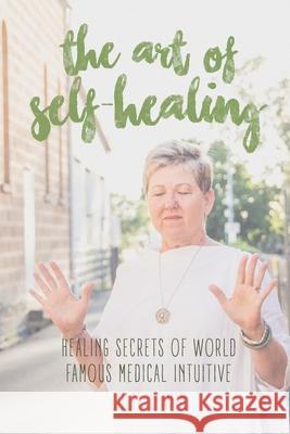 The Art of Self-Healing: Healing Secrets of World Famous Medical Intuitive Julie Lewin Julie Lewin Tash Lewin Nora Wendel 9780987495754 Celestial Consciousness Pty Ltd - książka