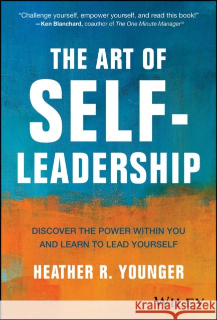 The Art of Self-Leadership: Discover the Power Within You and Learn to Lead Yourself Heather R. (Employee Fanatix, LLC) Younger 9781394283378 Wiley - książka