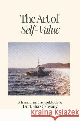 The Art of Self-Value: A Transformative Workbook: A transformative workbook Dalia Olshvang 9780578276557 Eaihs Meditations - książka