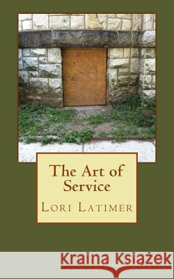 The Art of Service: A Collection of Haiku Poems Lori Latimer 9780991137565 Service of Change - książka