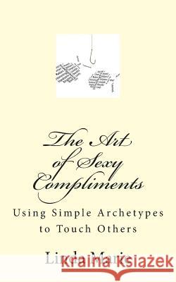 The Art of Sexy Compliments: Using Simple Archetypes to Touch Others Linda Marie Dreamstime 18714725 9781503033603 Createspace - książka