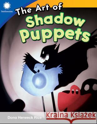 The Art of Shadow Puppets Rice, Dona Herweck 9781493866526 Teacher Created Materials - książka