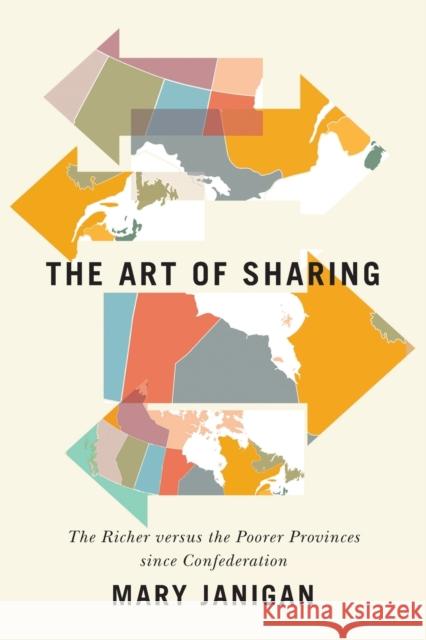 The Art of Sharing: The Richer Versus the Poorer Provinces Since Confederationvolume 250 Janigan, Mary 9780228002109 McGill-Queen's University Press - książka