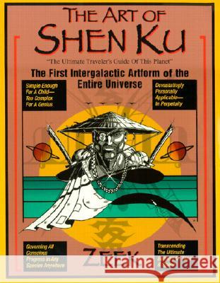 The Art of Shen Ku: The First Intergalactic Artform of the Entire Universe Zeek 9780399527258 Perigee Books - książka