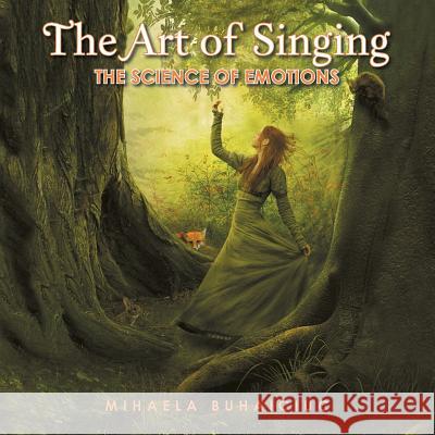 The Art of Singing: The Science of Emotions Mihaela Buhaiciuc 9781490716664 Trafford Publishing - książka