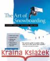 The Art of Snowboarding: Kickers, Carving, Half-Pipe, and More Smith, Jim 9780071456883 Ragged Mountain Press