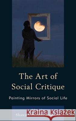 The Art of Social Critique: Painting Mirrors of Social Life Bingham, Shawn Chandler 9780739149232 Lexington Books - książka