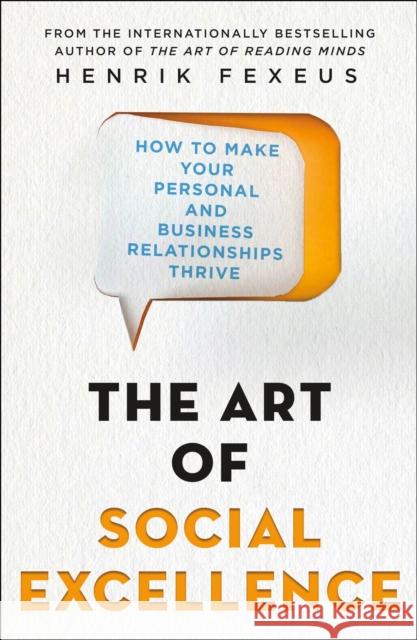 The Art of Social Excellence: How to Make Your Personal and Business Relationships Thrive Henrik Fexeus 9781250237576 St. Martin's Publishing Group - książka