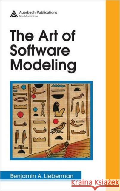 The Art of Software Modeling Benjamin Lieberman 9781420044621 Auerbach Publications - książka