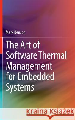 The Art of Software Thermal Management for Embedded Systems Mark Benson 9781493902972 Springer - książka
