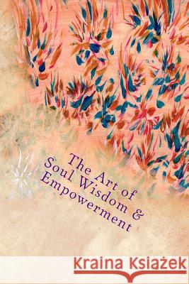 The Art of Soul Wisdom & Empowerment: Angelic Divine Messages Felicity Butler 9781494842642 Createspace - książka