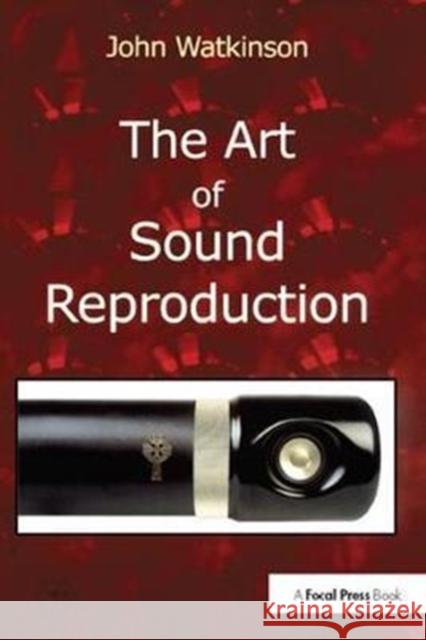 The Art of Sound Reproduction John Watkinson 9781138412705 Taylor & Francis Ltd - książka