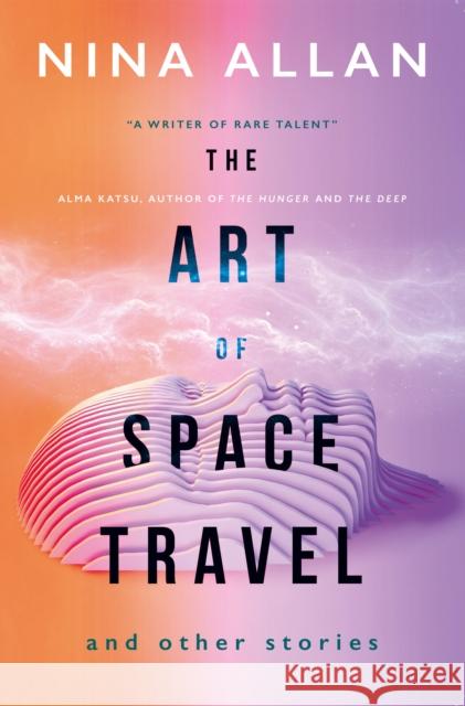 The Art of Space Travel and Other Stories Nina Allan 9781789091755 Titan Books Ltd - książka