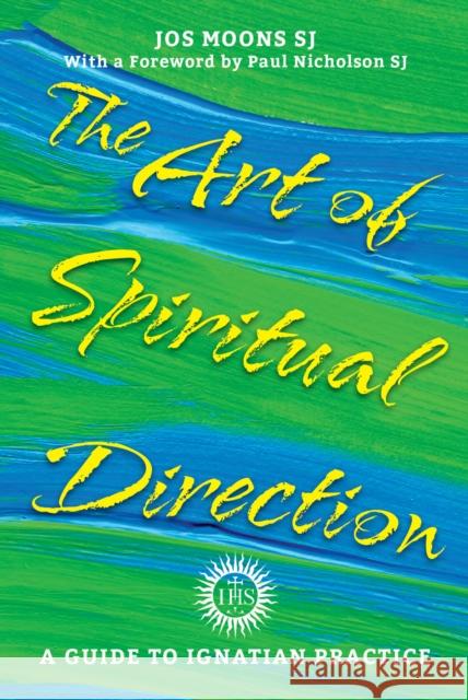 The Art of Spiritual Direction: A Guide to Ignatian Practice Jos Moons SJ 9781788121194 Messenger Publications - książka
