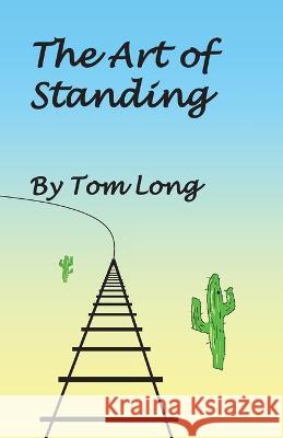 The Art of Standing Thomas R. Long 9780971863118 Tom Long Books - książka