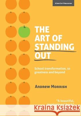 The Art of Standing Out: School Transformation, to Greatness and Beyond Andrew Morrish   9781909717831 John Catt Educational Ltd - książka