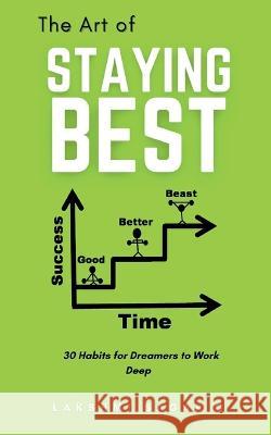 The Art of Staying Best: 30 Habits for Dreamers to Work Deep Lakshmi Sagar G 9781685094256 Notion Press, Inc. - książka
