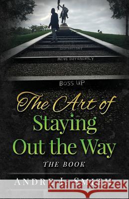 The Art of Staying Out the Way: The Book Andre I. Smith 9780996747202 Andre Isley Smith Publications - książka